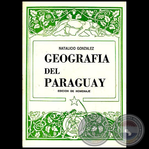 GEOGRAFÍA DEL PARAGUAY - EDICIÓN DE HOMENAJE - 3ra. Edición - Autor: NATALICIO GONZÁLEZ - Año 1993